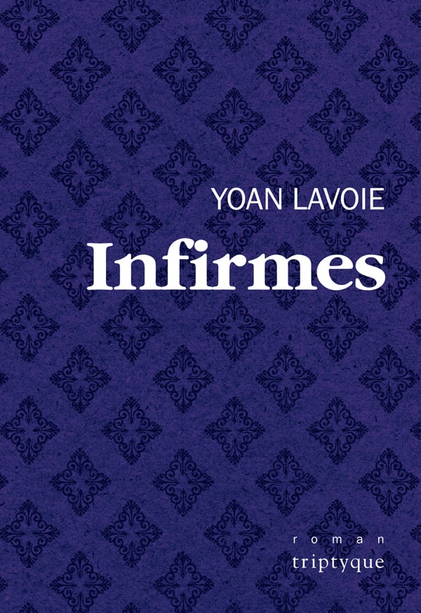 La couverture de Infirmes de Yoan Lavoie est bleu nuit avec un motif rectangulaire orné.